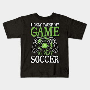 I Only Pause My Game To Play Soccer Kids T-Shirt